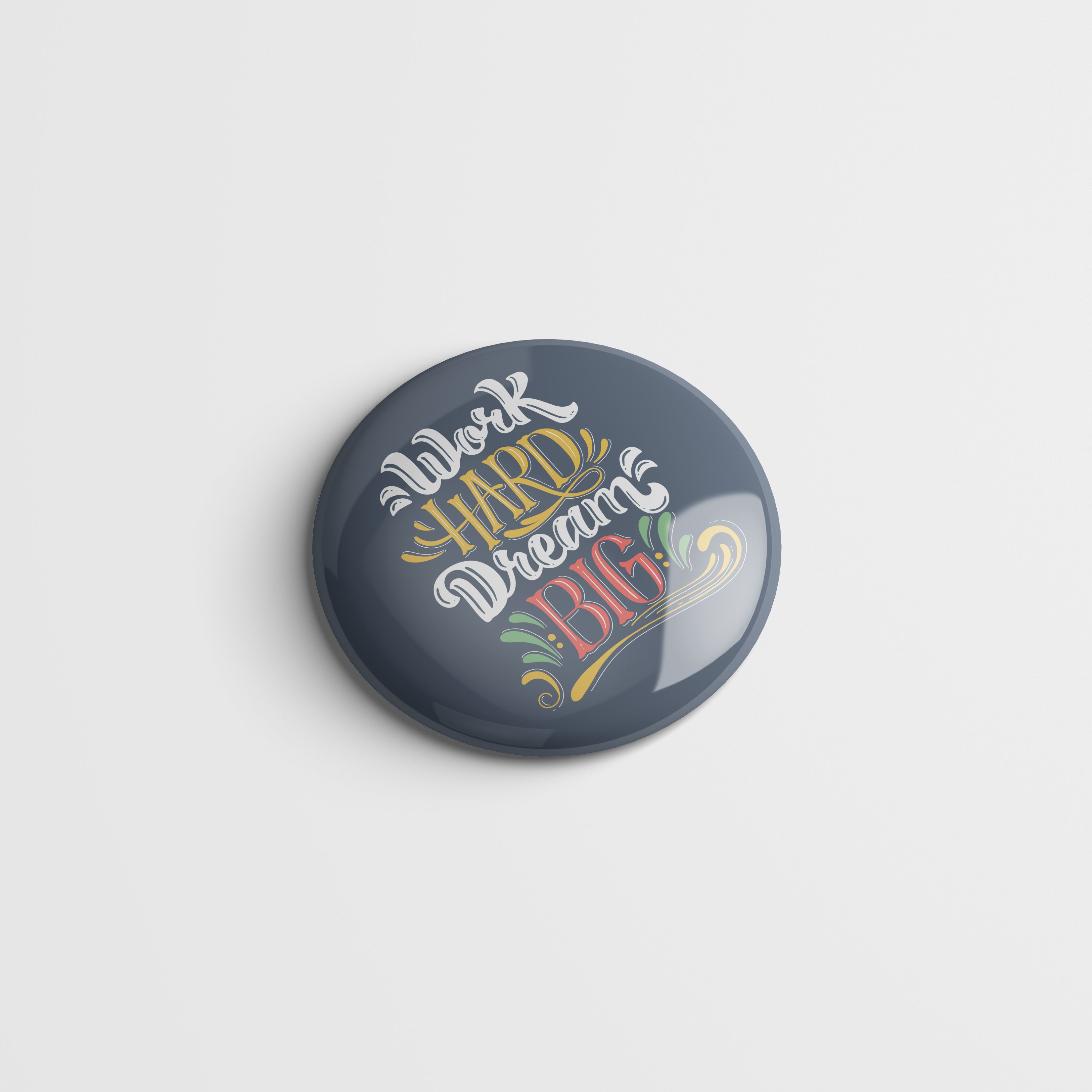 Printed Button Badge - Work Hard Dream BIG