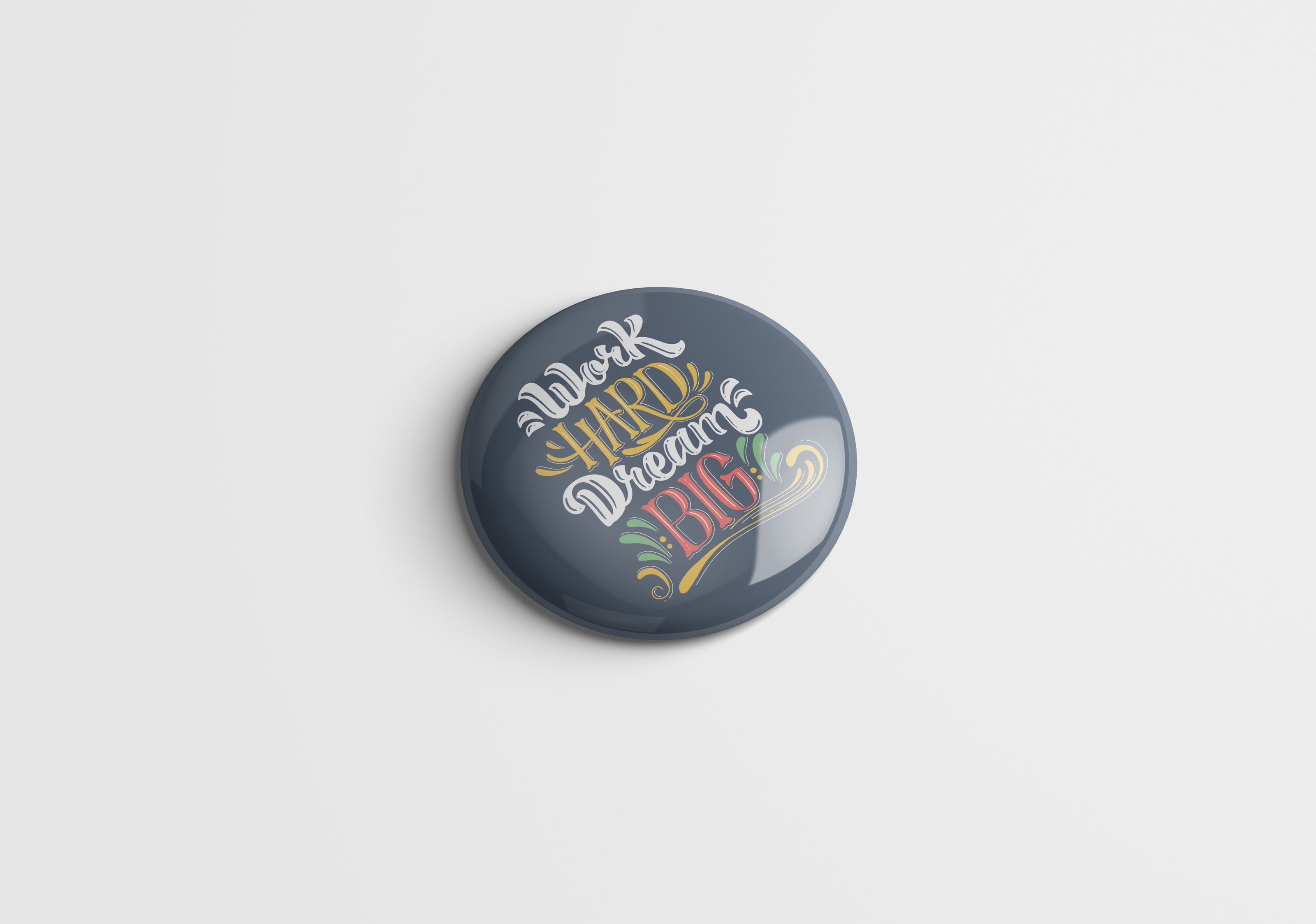 Printed Button Badge - Work Hard Dream BIG