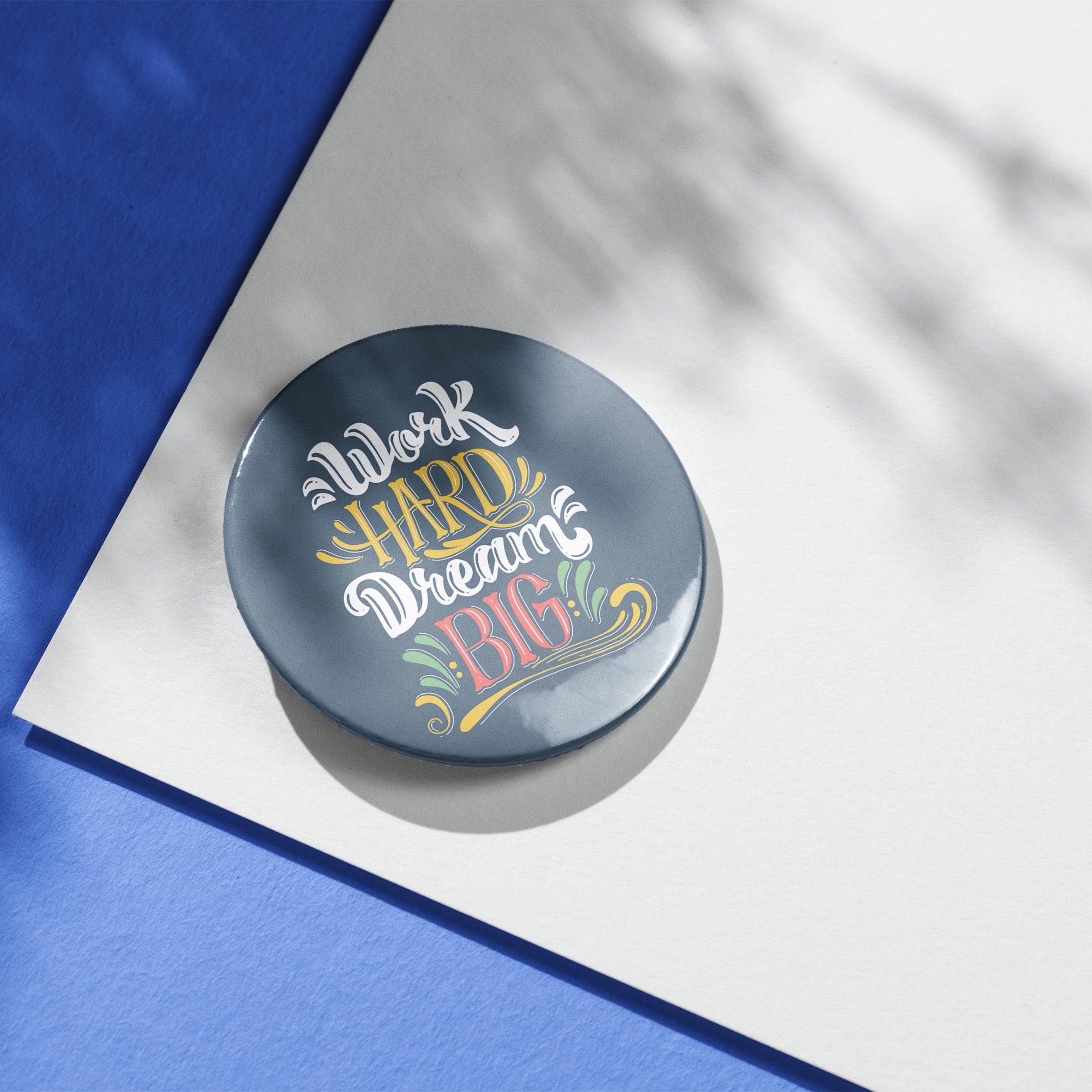 Printed Button Badge - Work Hard Dream BIG