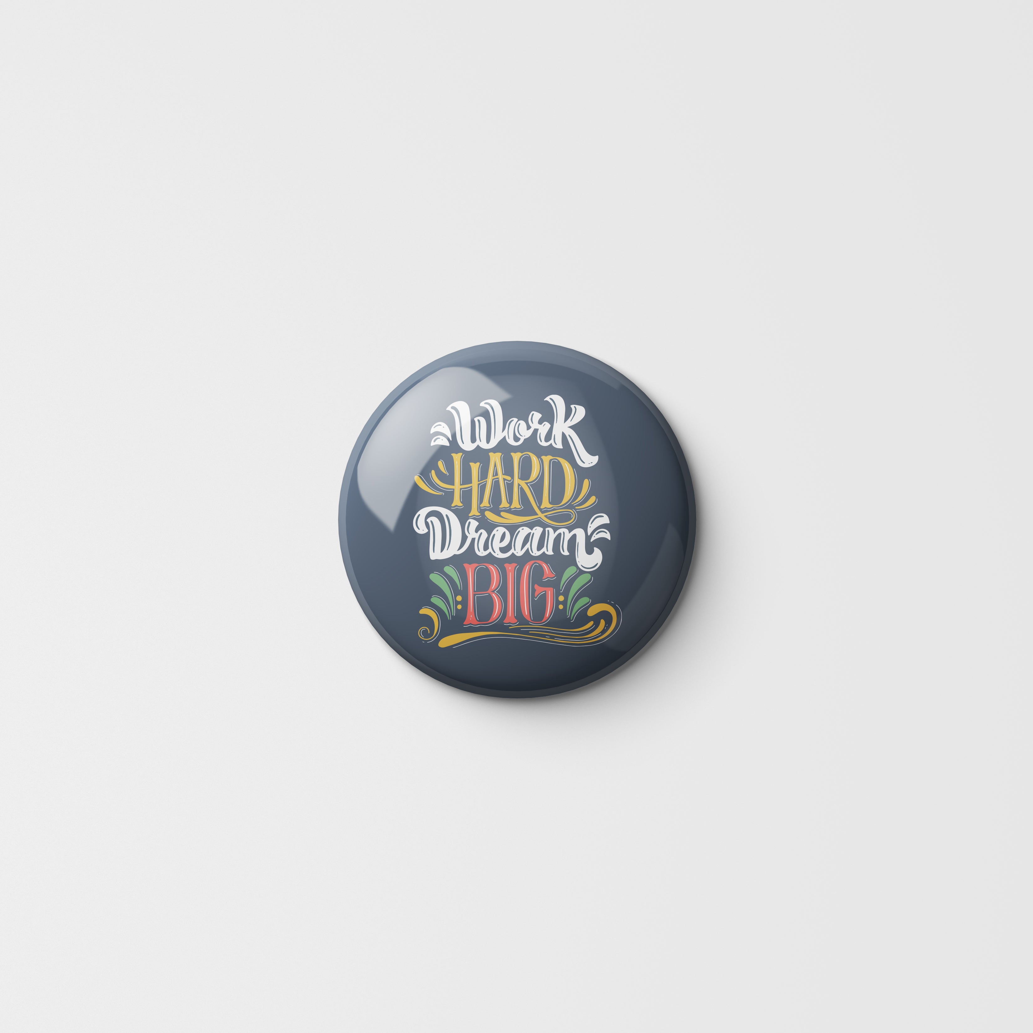 Printed Button Badge - Work Hard Dream BIG