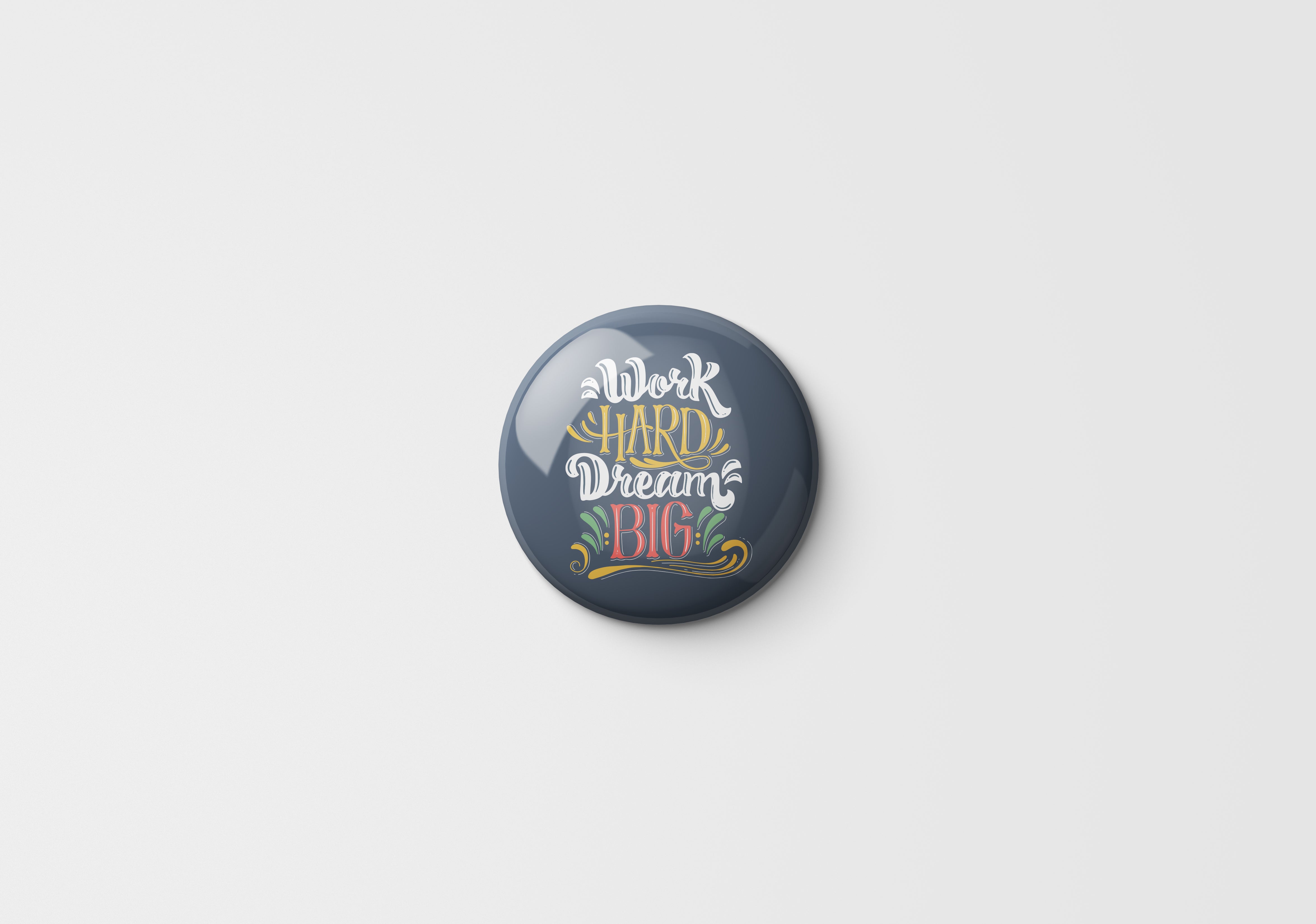 Printed Button Badge - Work Hard Dream BIG
