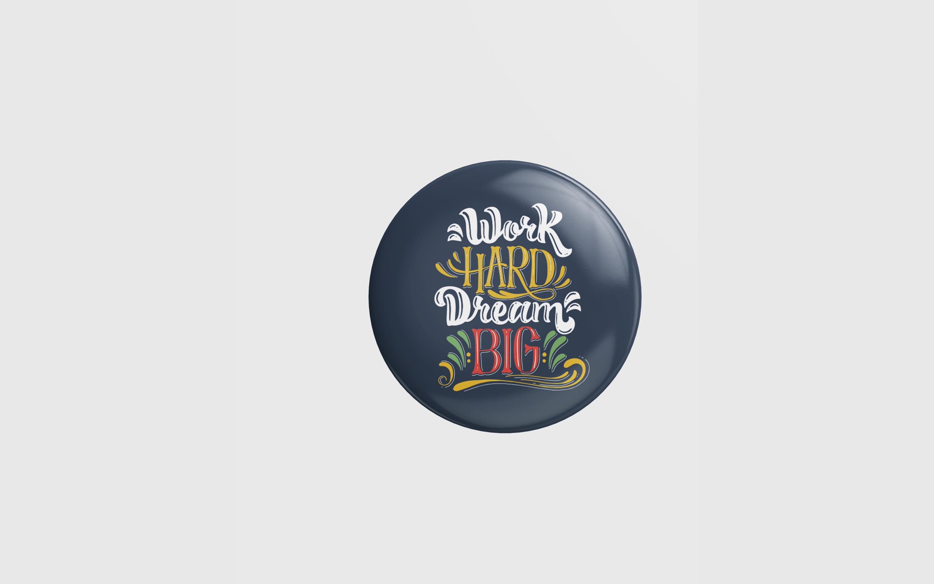 Printed Button Badge - Work Hard Dream BIG